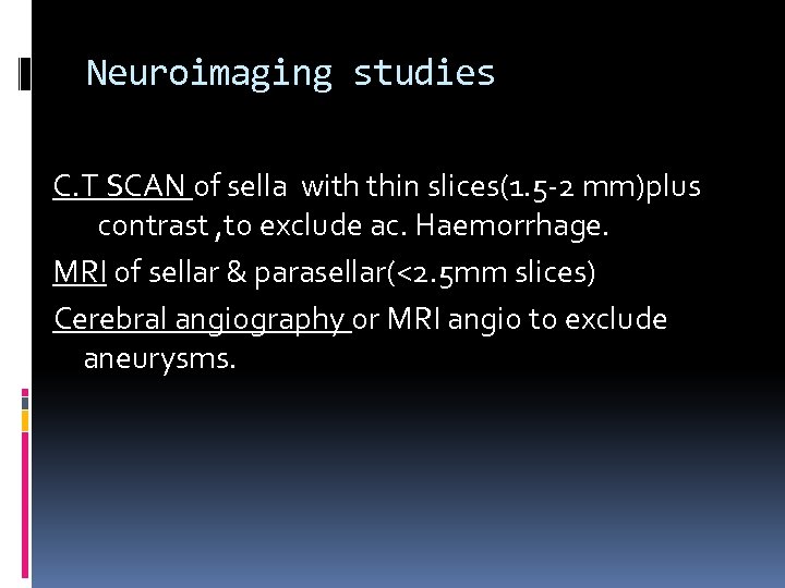 Neuroimaging studies C. T SCAN of sella with thin slices(1. 5 -2 mm)plus contrast