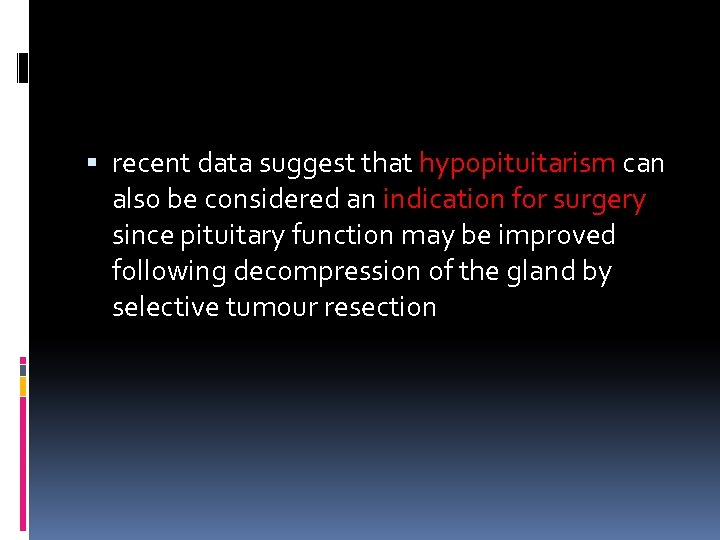  recent data suggest that hypopituitarism can also be considered an indication for surgery