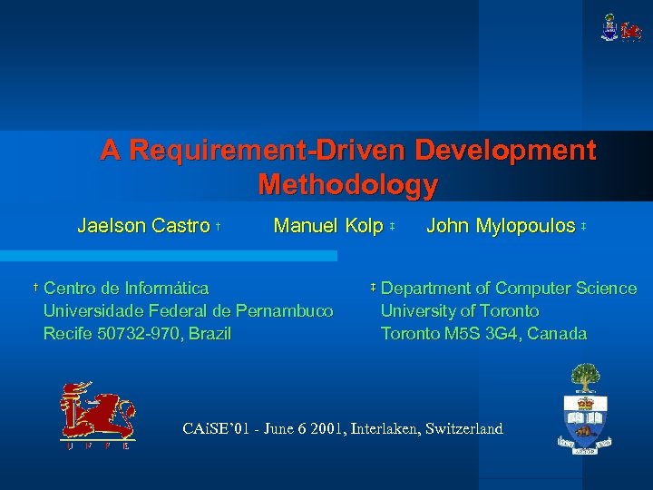 A Requirement-Driven Development Methodology Jaelson Castro † † Manuel Kolp ‡ Centro de Informática