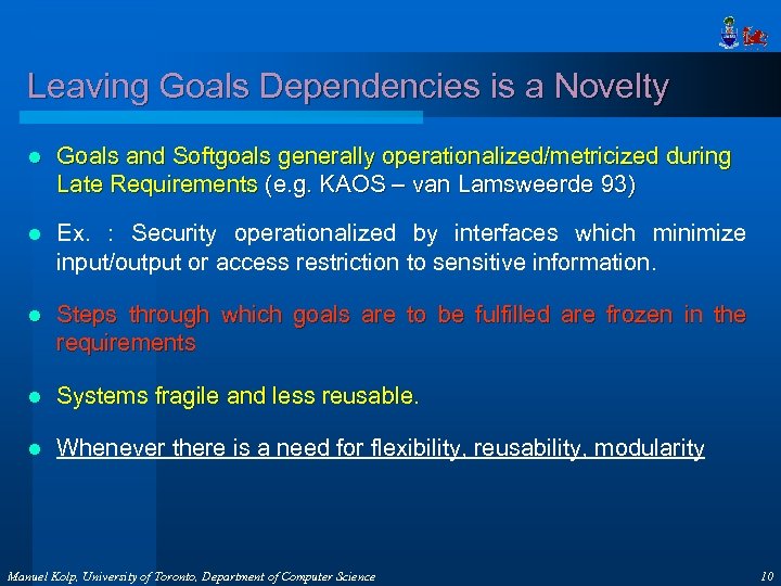 Leaving Goals Dependencies is a Novelty l Goals and Softgoals generally operationalized/metricized during Late