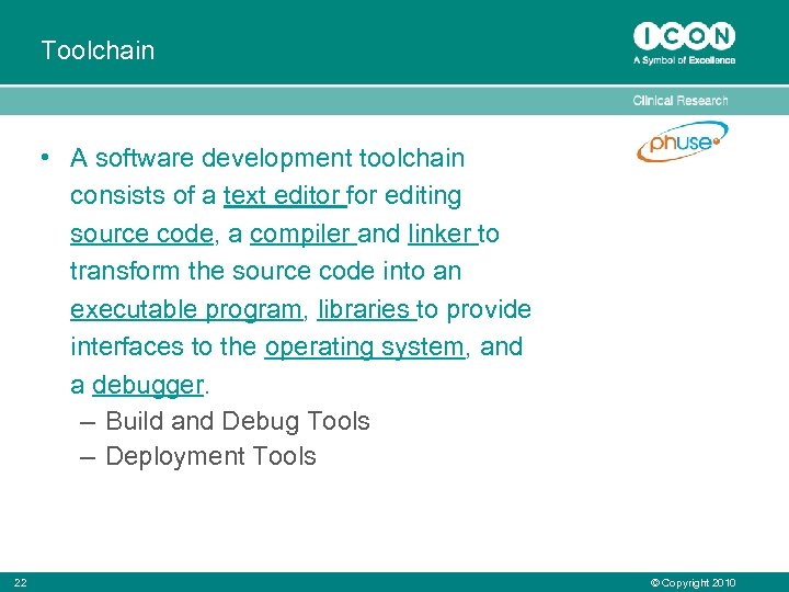 Toolchain • A software development toolchain consists of a text editor for editing source