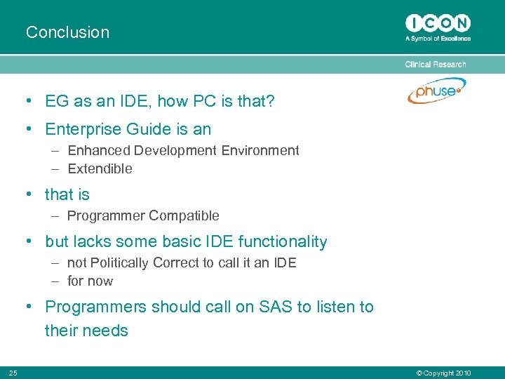 Conclusion • EG as an IDE, how PC is that? • Enterprise Guide is