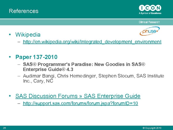 References • Wikipedia – http: //en. wikipedia. org/wiki/Integrated_development_environment • Paper 137 -2010 – SAS®