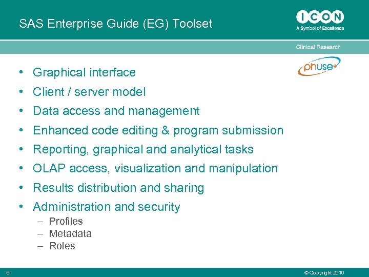 SAS Enterprise Guide (EG) Toolset • Graphical interface • Client / server model •