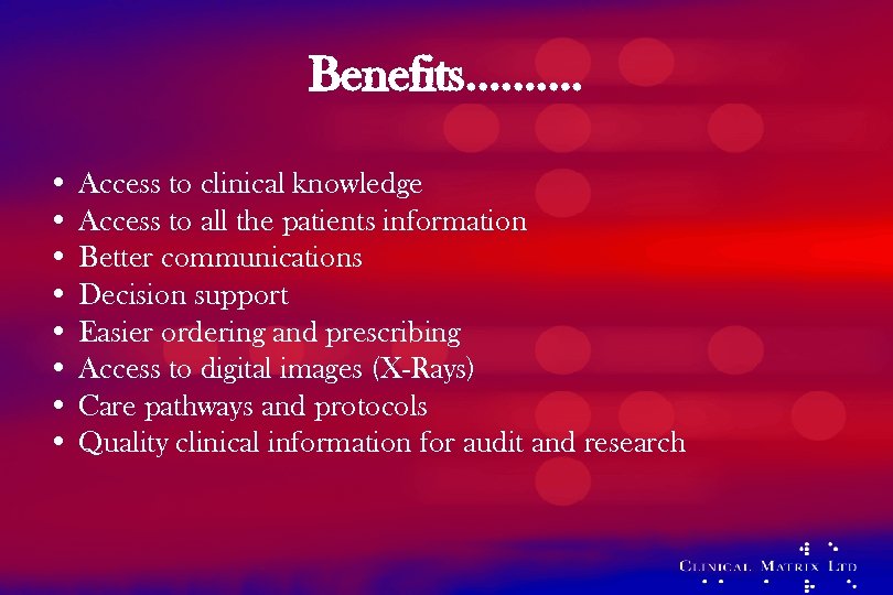 Benefits………. • Access to clinical knowledge • Access to all the patients information •