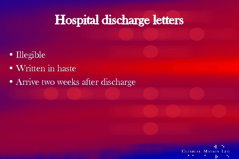 Hospital discharge letters • Illegible • Written in haste • Arrive two weeks after