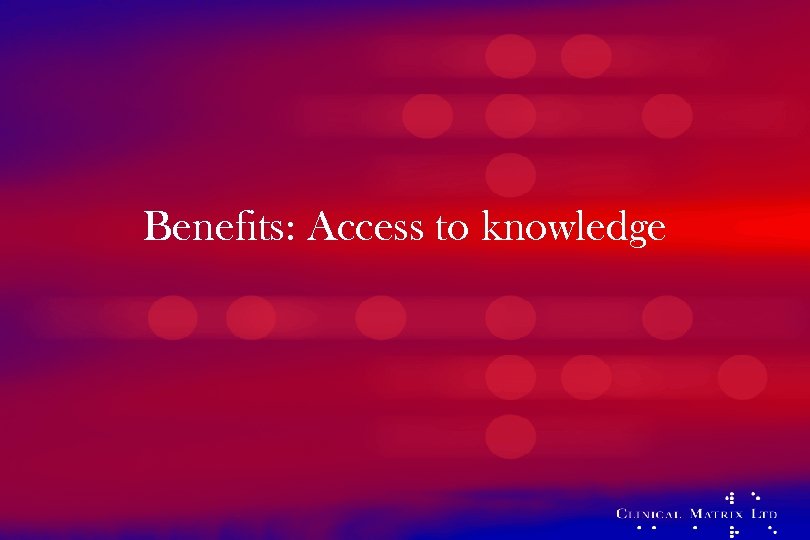 Benefits: Access to knowledge 