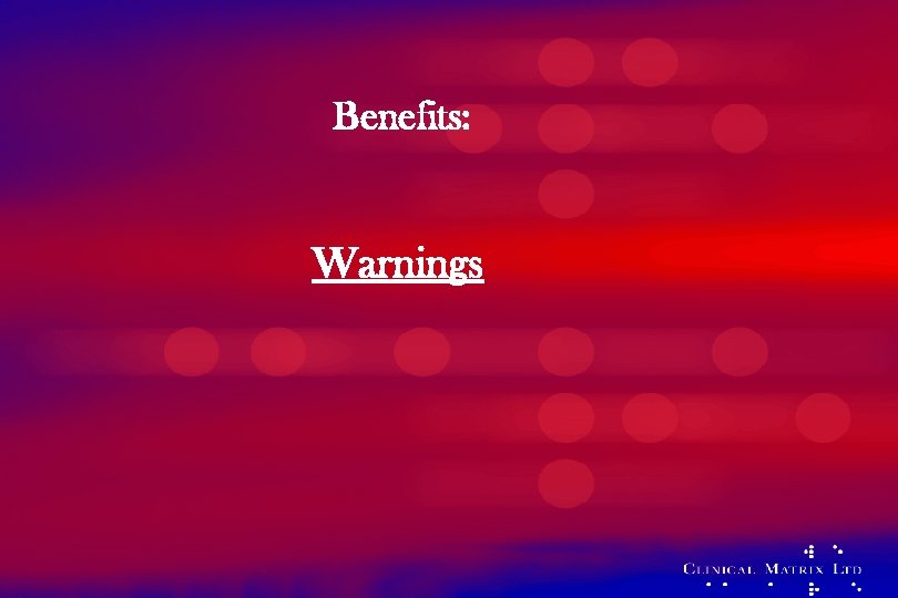 Benefits: Warnings 