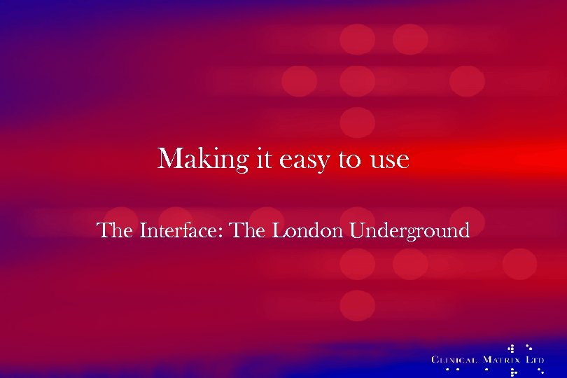 Making it easy to use The Interface: The London Underground 