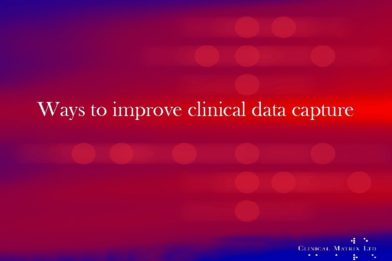 Ways to improve clinical data capture 