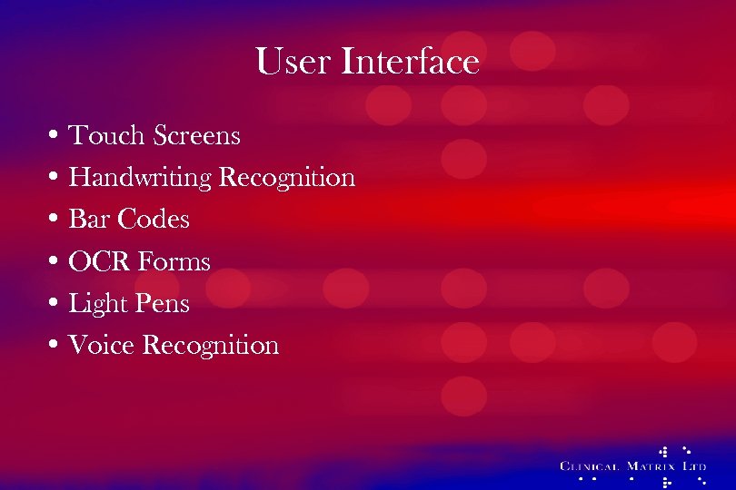 User Interface • Touch Screens • Handwriting Recognition • Bar Codes • OCR Forms