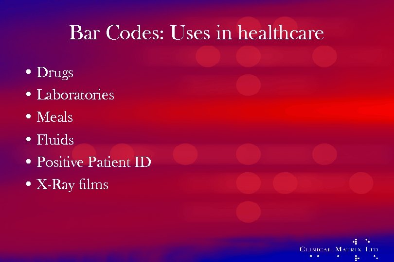 Bar Codes: Uses in healthcare • Drugs • Laboratories • Meals • Fluids •