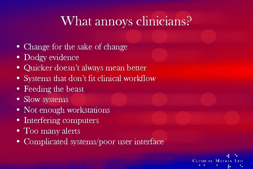 What annoys clinicians? • Change for the sake of change • Dodgy evidence •