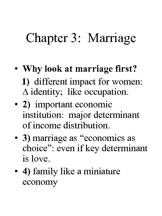 Chapter 3: Marriage • Why look at marriage first? 1) different impact for women: