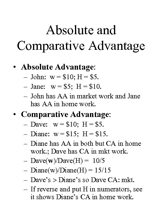 Absolute and Comparative Advantage • Absolute Advantage: – John: w = $10; H =