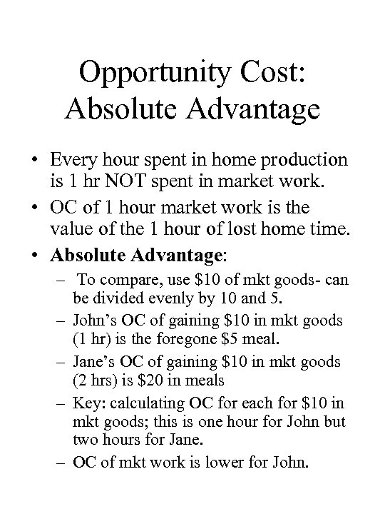 Opportunity Cost: Absolute Advantage • Every hour spent in home production is 1 hr