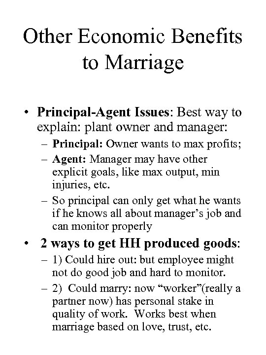 Other Economic Benefits to Marriage • Principal-Agent Issues: Best way to explain: plant owner