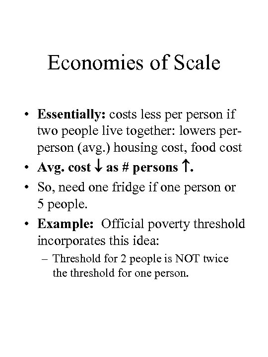 Economies of Scale • Essentially: costs less person if two people live together: lowers