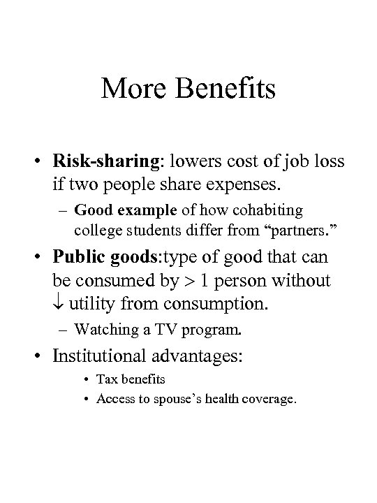 More Benefits • Risk-sharing: lowers cost of job loss if two people share expenses.