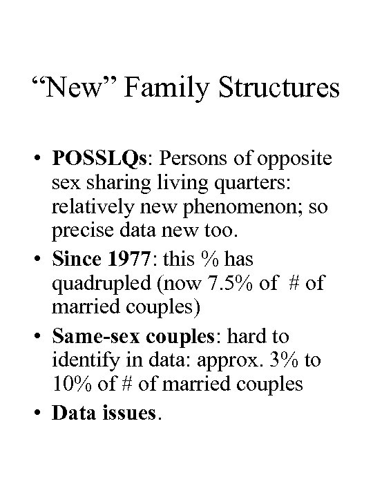 “New” Family Structures • POSSLQs: Persons of opposite sex sharing living quarters: relatively new