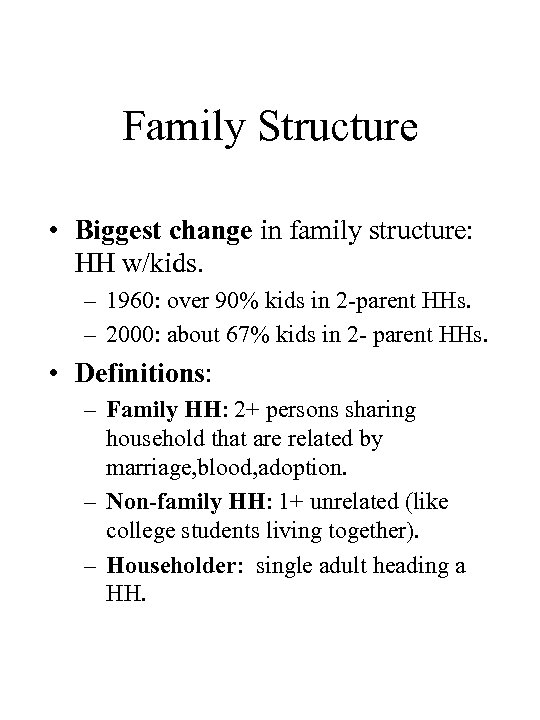 Family Structure • Biggest change in family structure: HH w/kids. – 1960: over 90%