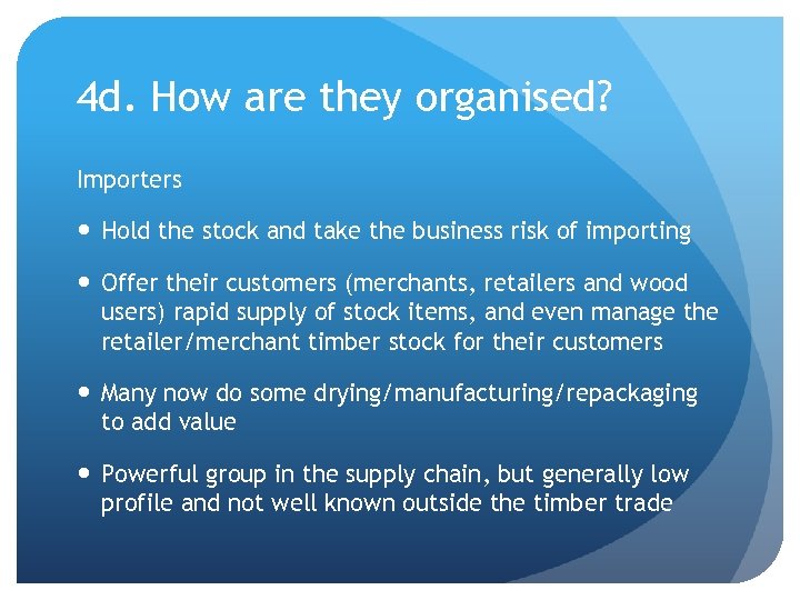 4 d. How are they organised? Importers Hold the stock and take the business