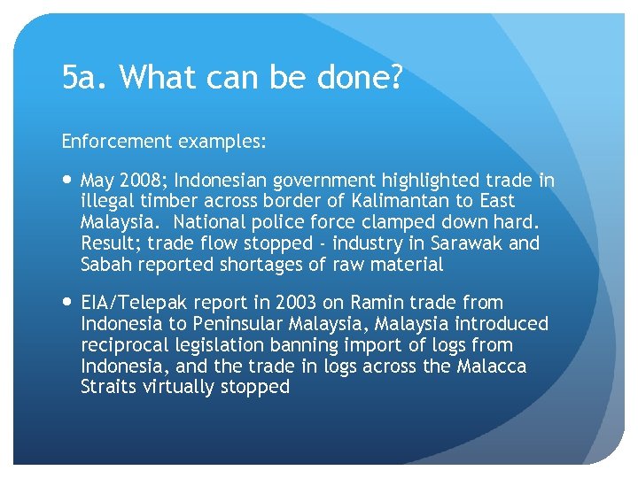 5 a. What can be done? Enforcement examples: May 2008; Indonesian government highlighted trade