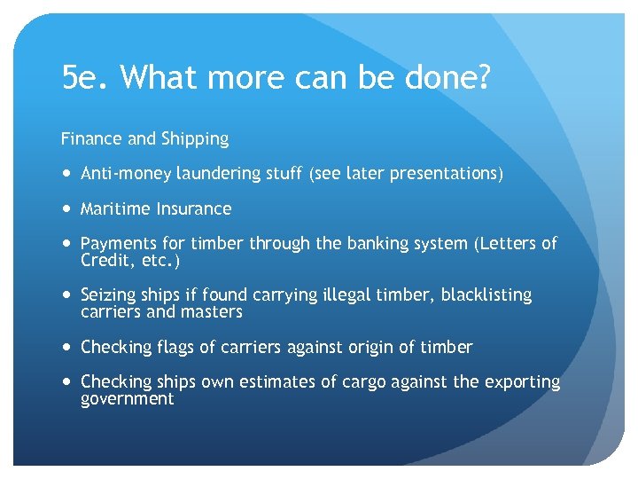 5 e. What more can be done? Finance and Shipping Anti-money laundering stuff (see