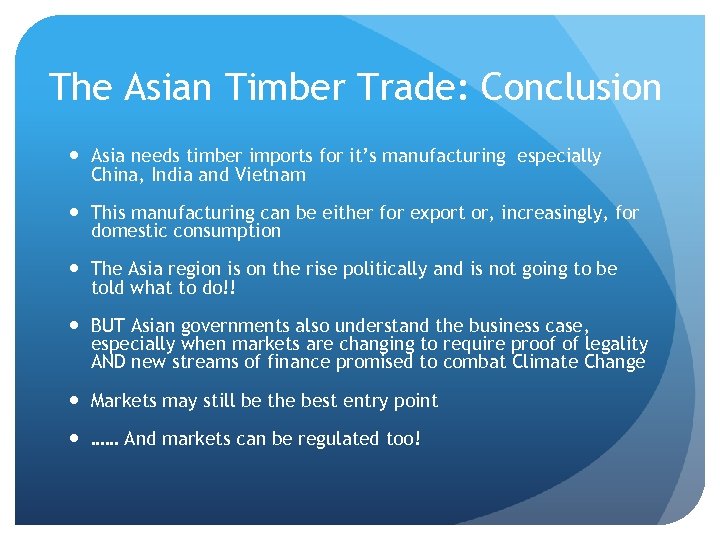 The Asian Timber Trade: Conclusion Asia needs timber imports for it’s manufacturing especially China,