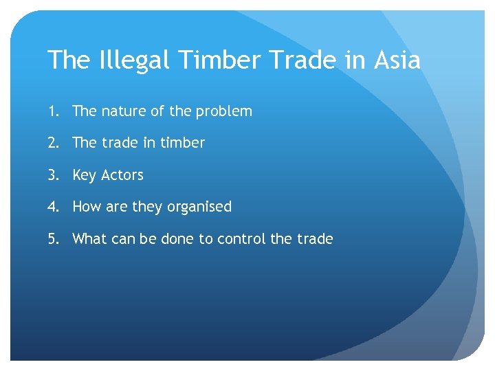 The Illegal Timber Trade in Asia 1. The nature of the problem 2. The