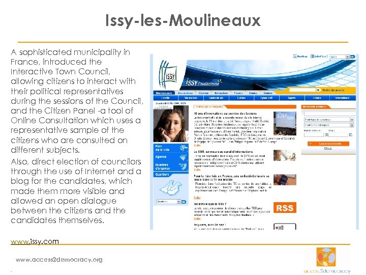 Issy-les-Moulineaux A sophisticated municipality in France, introduced the Interactive Town Council, allowing citizens to