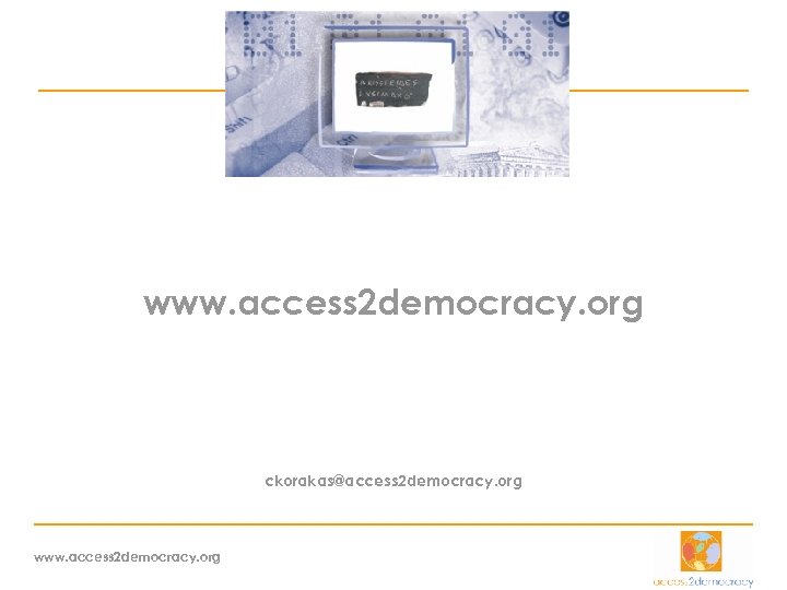Περισσότερα για μας στο www. access 2 democracy. org ckorakas@access 2 democracy. org www.