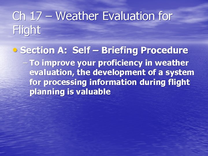 Ch 17 – Weather Evaluation for Flight • Section A: Self – Briefing Procedure