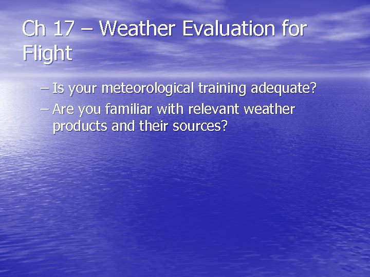 Ch 17 – Weather Evaluation for Flight – Is your meteorological training adequate? –
