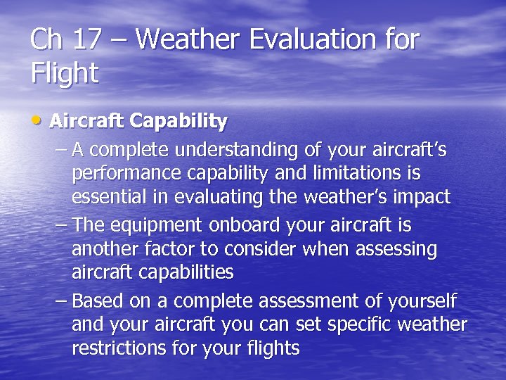 Ch 17 – Weather Evaluation for Flight • Aircraft Capability – A complete understanding