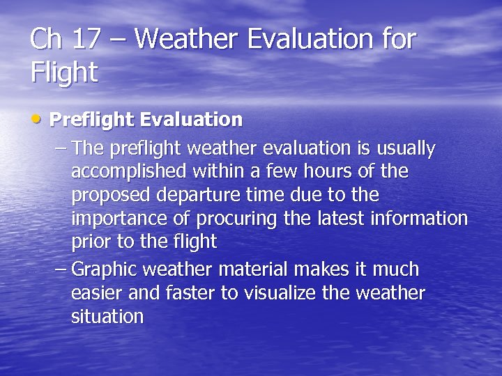 Ch 17 – Weather Evaluation for Flight • Preflight Evaluation – The preflight weather