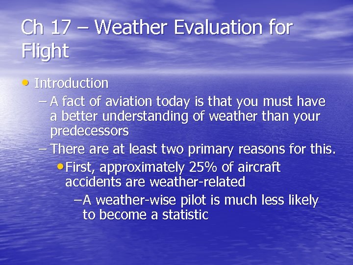 Ch 17 – Weather Evaluation for Flight • Introduction – A fact of aviation