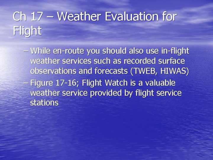 Ch 17 – Weather Evaluation for Flight – While en-route you should also use