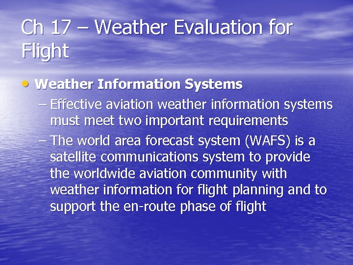 Ch 17 – Weather Evaluation for Flight • Weather Information Systems – Effective aviation