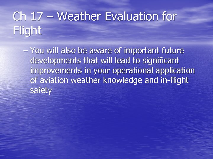 Ch 17 – Weather Evaluation for Flight – You will also be aware of