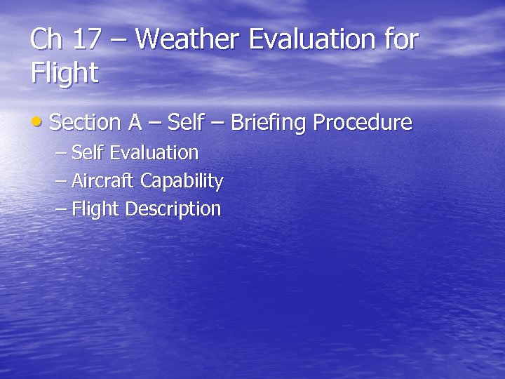 Ch 17 – Weather Evaluation for Flight • Section A – Self – Briefing