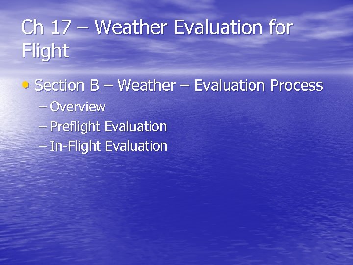Ch 17 – Weather Evaluation for Flight • Section B – Weather – Evaluation