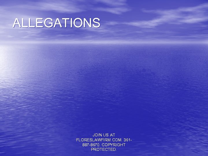 ALLEGATIONS JOIN US AT FLORESLAWFIRM. COM. 361887 -8670. COPYRIGHT PROTECTED. 