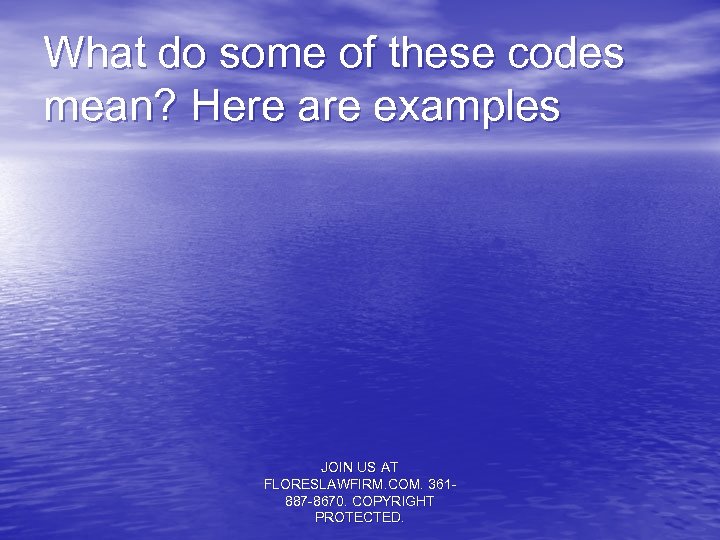 What do some of these codes mean? Here are examples JOIN US AT FLORESLAWFIRM.