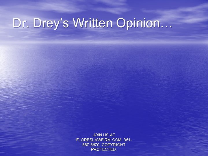 Dr. Drey’s Written Opinion… JOIN US AT FLORESLAWFIRM. COM. 361887 -8670. COPYRIGHT PROTECTED. 