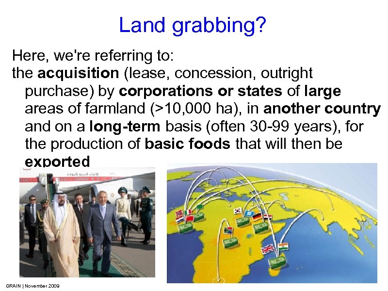 Land grabbing? Here, we're referring to: the acquisition (lease, concession, outright purchase) by corporations