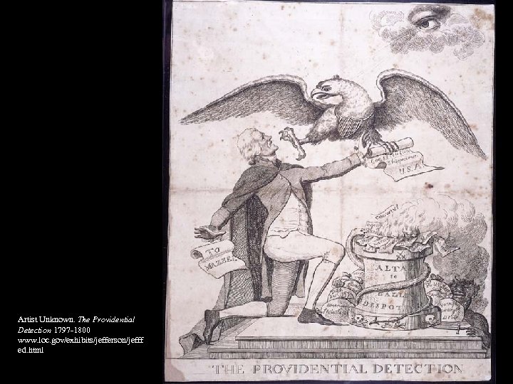 Artist Unknown. The Providential Detection 1797 -1800 www. loc. gov/exhibits/jefferson/jefff ed. html 