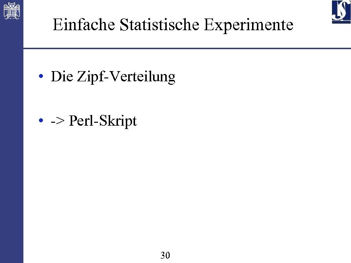 Einfache Statistische Experimente • Die Zipf-Verteilung • -> Perl-Skript 30 