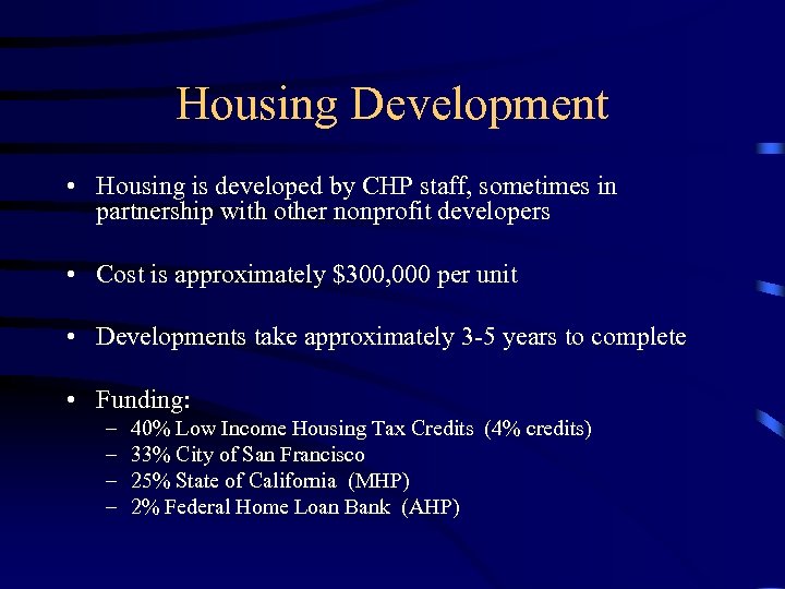 Housing Development • Housing is developed by CHP staff, sometimes in partnership with other