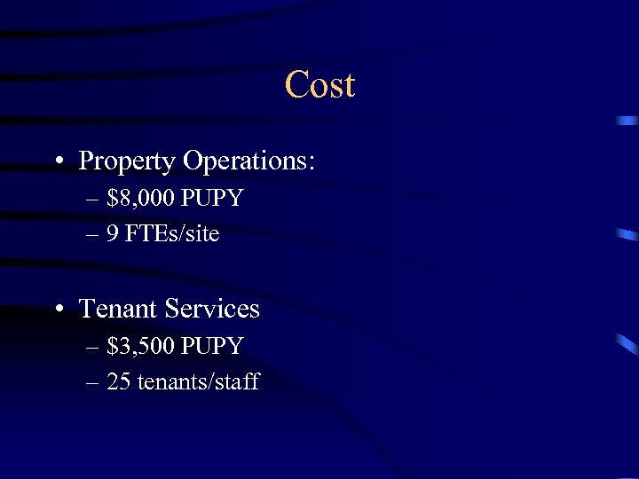 Cost • Property Operations: – $8, 000 PUPY – 9 FTEs/site • Tenant Services